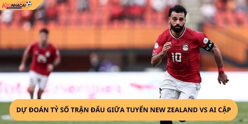 Nhận Định, Soi Kèo New Zealand vs Ai Cập